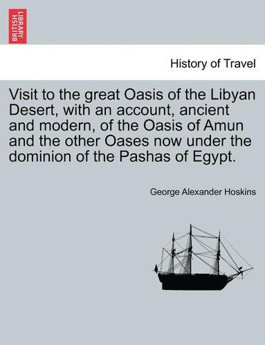 bokomslag Visit to the Great Oasis of the Libyan Desert, with an Account, Ancient and Modern, of the Oasis of Amun and the Other Oases Now Under the Dominion of