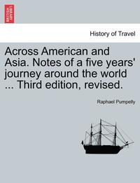 bokomslag Across American and Asia. Notes of a five years' journey around the world ... Third edition, revised.