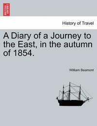 bokomslag A Diary of a Journey to the East, in the Autumn of 1854.