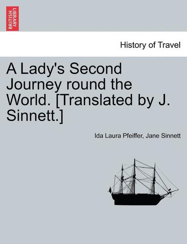 bokomslag A Lady's Second Journey Round the World. [Translated by J. Sinnett.]