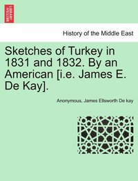 bokomslag Sketches of Turkey in 1831 and 1832. By an American [i.e. James E. De Kay].