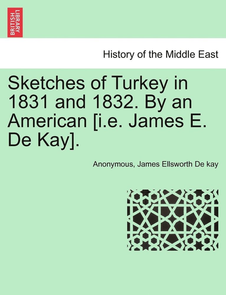 Sketches of Turkey in 1831 and 1832. By an American [i.e. James E. De Kay]. 1