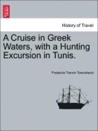 bokomslag Cruise in Greek Waters, with a Hunting Excursion in Tunis.