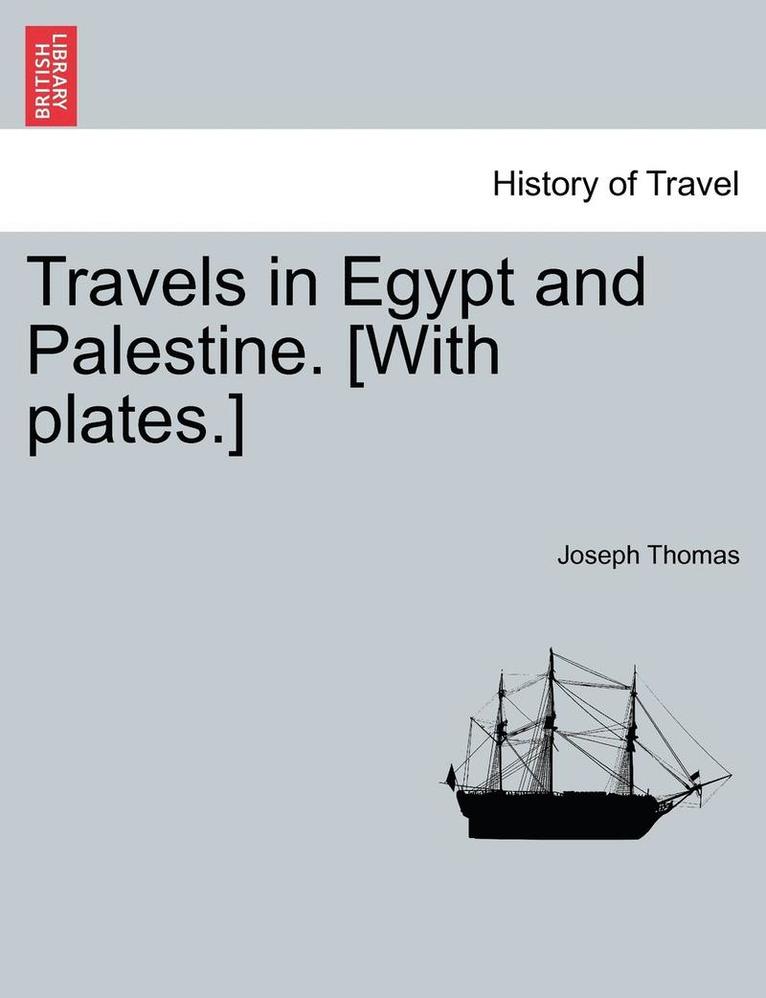 Travels in Egypt and Palestine. [With Plates.] 1