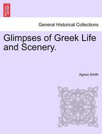 bokomslag Glimpses of Greek Life and Scenery.