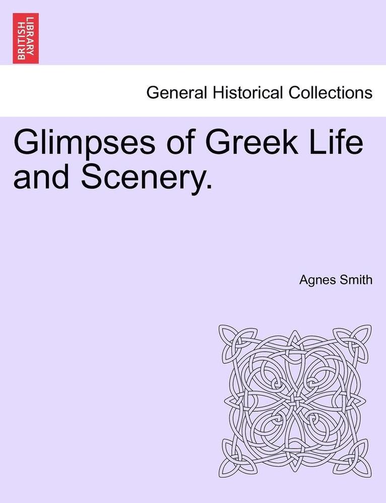 Glimpses of Greek Life and Scenery. 1