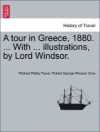 bokomslag A Tour in Greece, 1880. ... with ... Illustrations, by Lord Windsor.