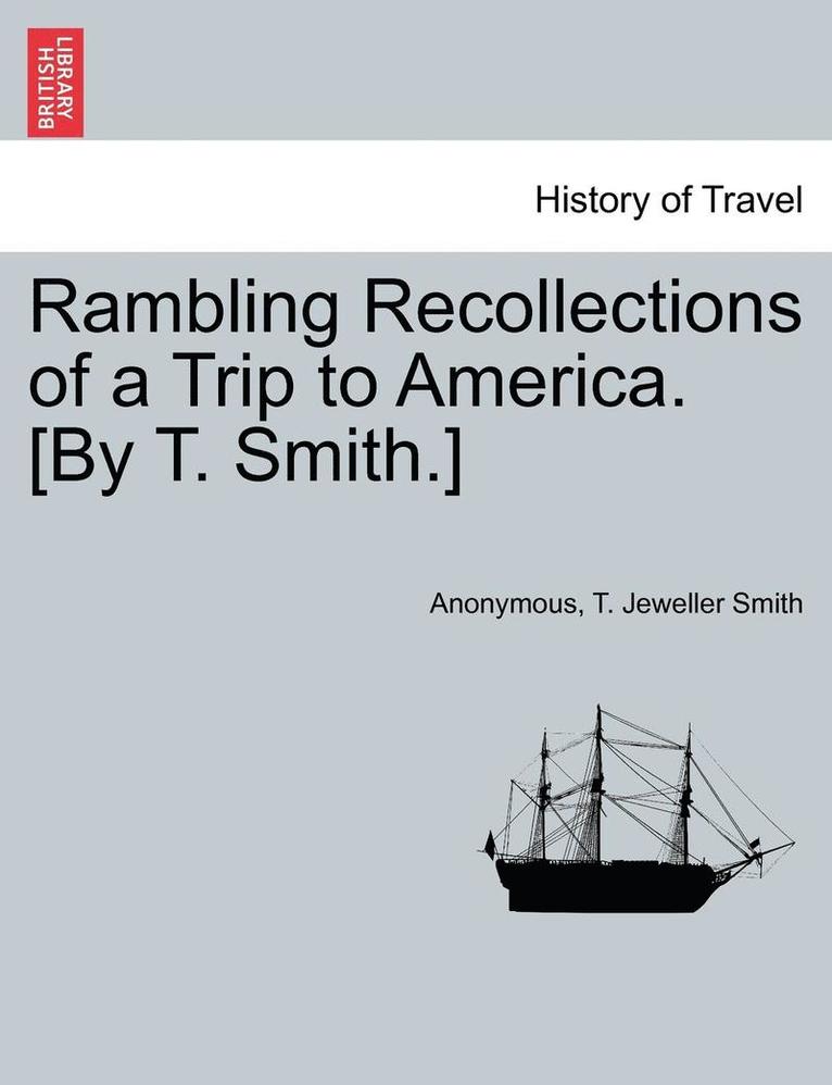 Rambling Recollections of a Trip to America. [by T. Smith.] 1