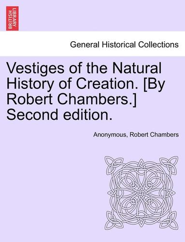 bokomslag Vestiges of the Natural History of Creation. [By Robert Chambers.] Third Edition.