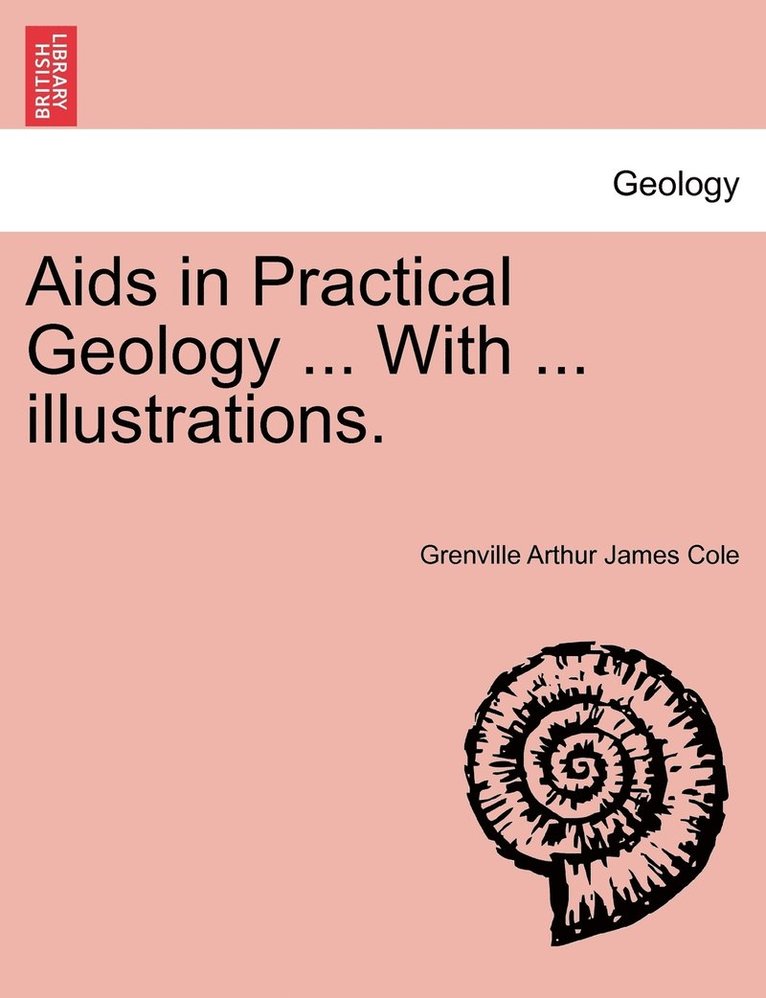 Aids in Practical Geology ... With ... illustrations. 1
