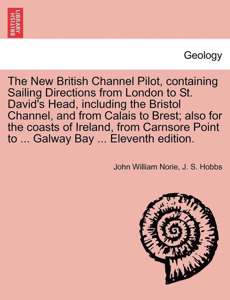 John William Norie, J. S. Hobbs - The New British Channel Pilot, Containing Sailing Directions from London to St. David's Head, Including the Bristol Channel, and from Calais to Brest;, Häftad