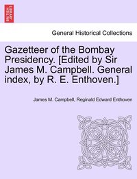 bokomslag Gazetteer of the Bombay Presidency. [Edited by Sir James M. Campbell. General index, by R. E. Enthoven.]