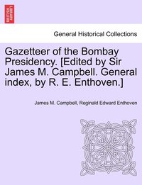 bokomslag Gazetteer of the Bombay Presidency. [Edited by Sir James M. Campbell. General index, by R. E. Enthoven.]