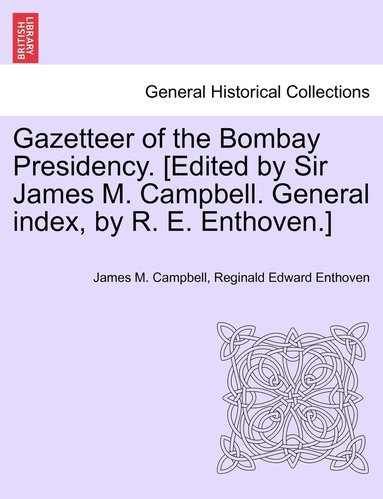 bokomslag Gazetteer of the Bombay Presidency. [Edited by Sir James M. Campbell. General index, by R. E. Enthoven.]