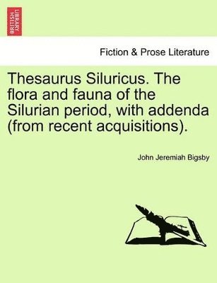 bokomslag Thesaurus Siluricus. the Flora and Fauna of the Silurian Period, with Addenda (from Recent Acquisitions).