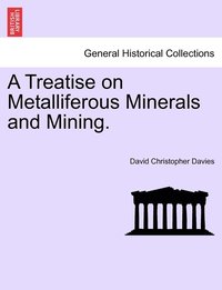 bokomslag A Treatise on Metalliferous Minerals and Mining.