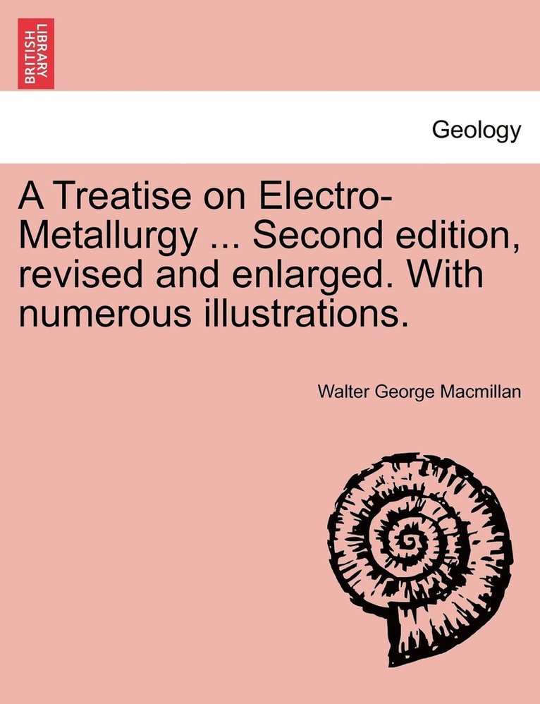 A Treatise on Electro-Metallurgy ... Second edition, revised and enlarged. With numerous illustrations. 1