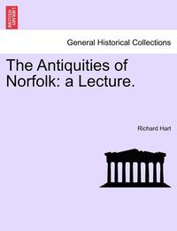 bokomslag The Antiquities of Norfolk: A Lecture.