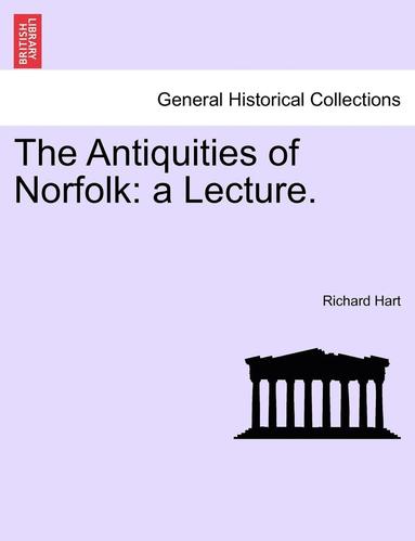 bokomslag The Antiquities of Norfolk: A Lecture.