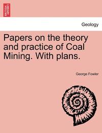 bokomslag Papers on the Theory and Practice of Coal Mining. with Plans.