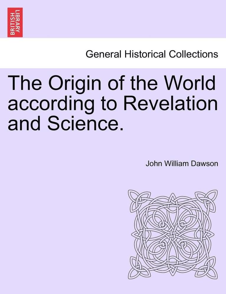 John William Dawson - The Origin of the World According to Revelation and Science., Häftad