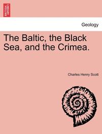 bokomslag The Baltic, the Black Sea, and the Crimea.