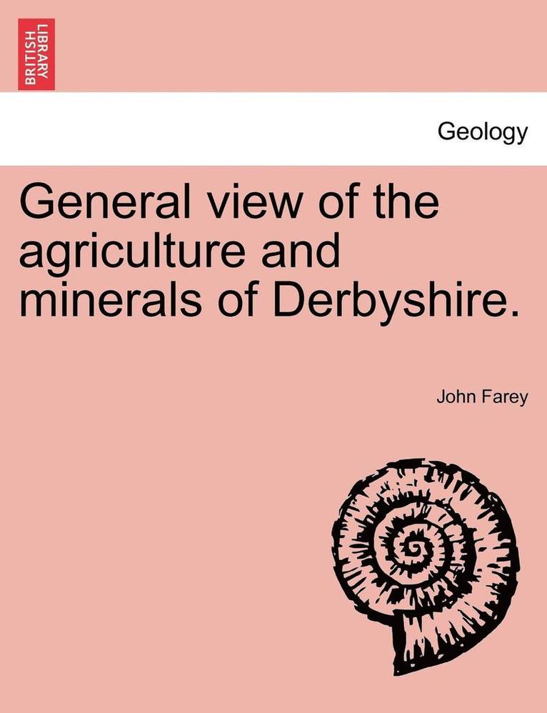 General view of the agriculture and minerals of Derbyshire. VOL. II 1