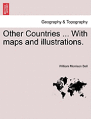 Other Countries ... with Maps and Illustrations.