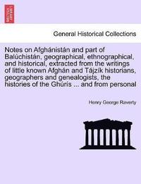 bokomslag Notes on Afghnistn and Part of Balchistn, Geographical, Ethnographical, and Historical, Extracted from the Writings of Little Known Afghn and Tjzk Historians, Geographers and