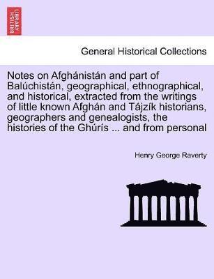 bokomslag Notes on Afghnistn and Part of Balchistn, Geographical, Ethnographical, and Historical, Extracted from the Writings of Little Known Afghn and Tjzk Historians, Geographers and