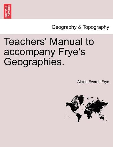 bokomslag Teachers' Manual to Accompany Frye's Geographies.