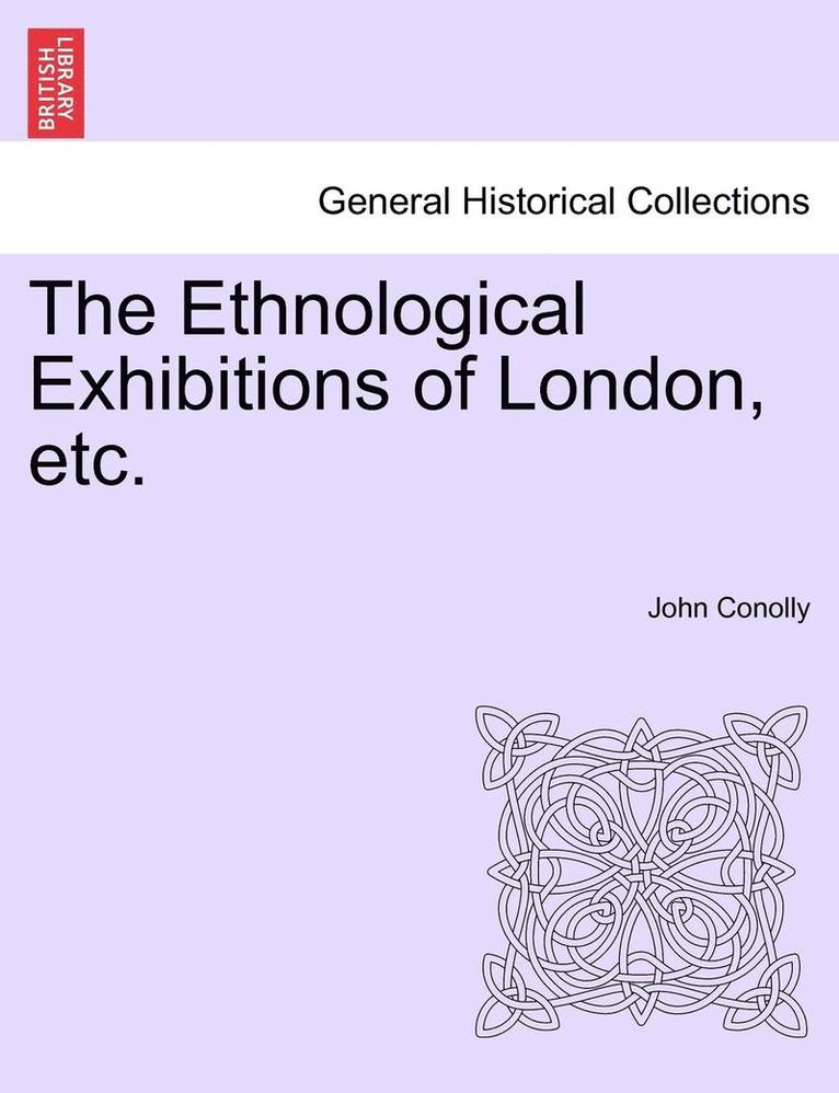 John Conolly - The Ethnological Exhibitions of London, Etc., Häftad