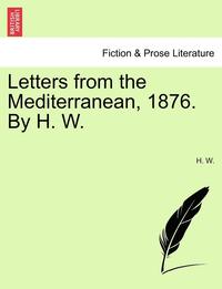 bokomslag Letters from the Mediterranean, 1876. by H. W.