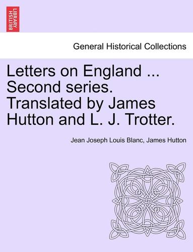 bokomslag Letters on England ... Second Series. Translated by James Hutton and L. J. Trotter.