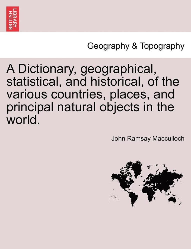 John Ramsay MacCulloch, John Ramsay Macculloch - A Dictionary, Geographical, Statistical, and Historical, of the Various Countries, Places, and Principal Natural Objects in the World., Häftad