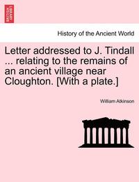 bokomslag Letter Addressed to J. Tindall ... Relating to the Remains of an Ancient Village Near Cloughton. [with a Plate.]