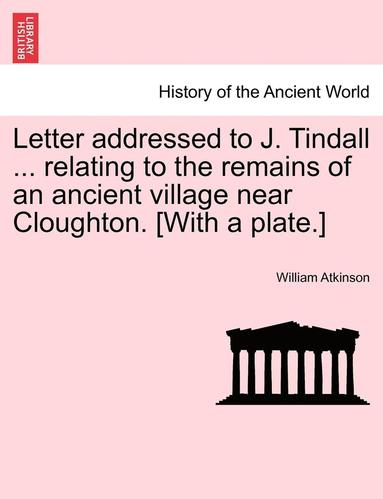 bokomslag Letter Addressed to J. Tindall ... Relating to the Remains of an Ancient Village Near Cloughton. [with a Plate.]