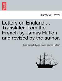 bokomslag Letters on England ... Translated from the French by James Hutton and Revised by the Author.