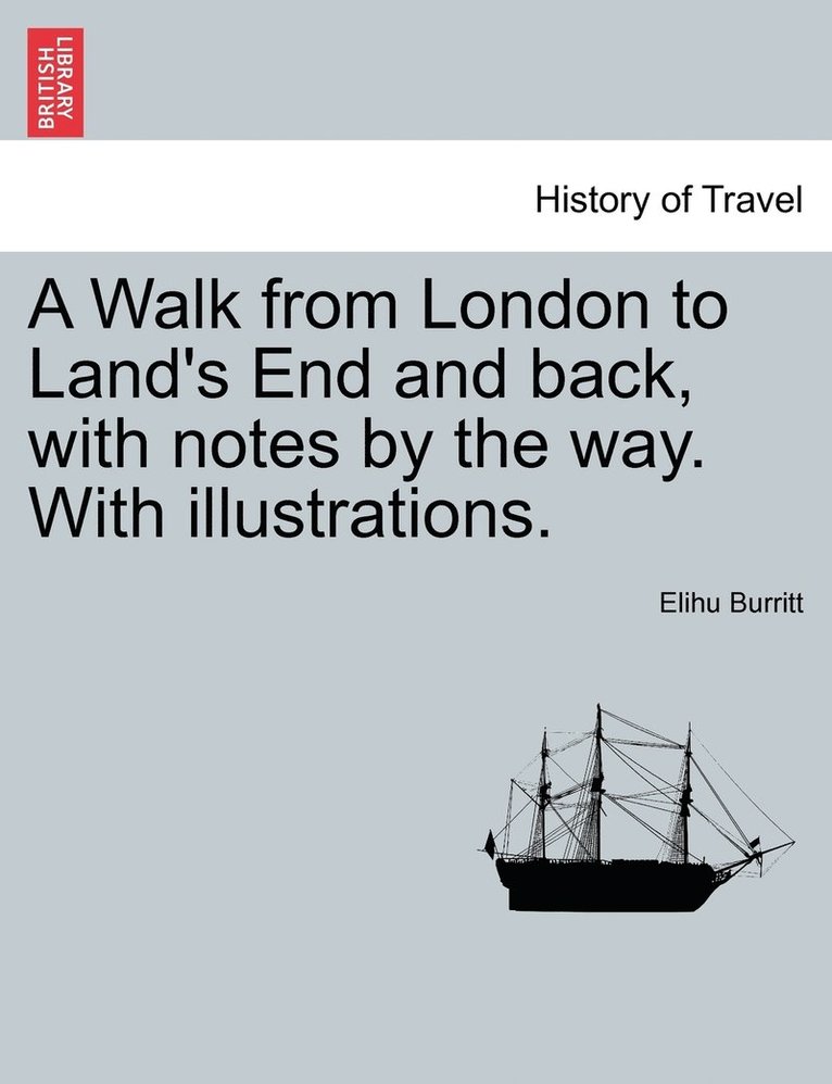 Elihu Burritt - Walk from London to Land's End and back, with notes by the way. With illustrations., Häftad