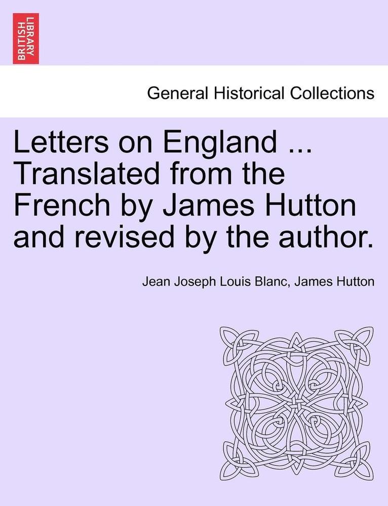 Letters on England ... Translated from the French by James Hutton and Revised by the Author. 1