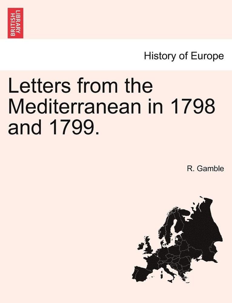 Letters from the Mediterranean in 1798 and 1799. 1