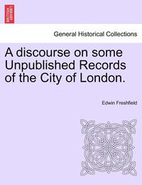 bokomslag A Discourse on Some Unpublished Records of the City of London.