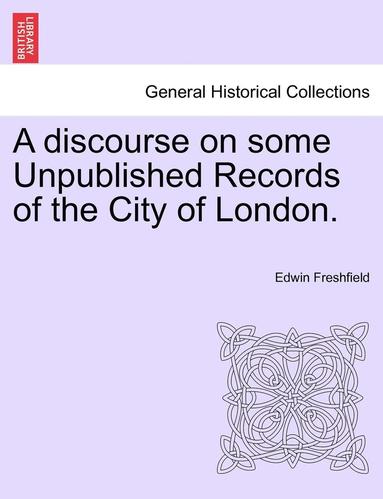 bokomslag A Discourse on Some Unpublished Records of the City of London.