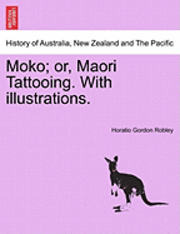 bokomslag Moko; Or, Maori Tattooing. with Illustrations.