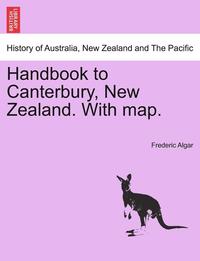 bokomslag Handbook to Canterbury, New Zealand. with Map.