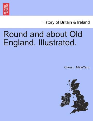 bokomslag Round and about Old England. Illustrated.