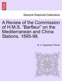 bokomslag A Review of the Commission of H.M.S. Barfleur on the Mediterranean and China Stations. 1895-98.