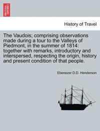 bokomslag The Vaudois; Comprising Observations Made During a Tour to the Valleys of Piedmont, in the Summer of 1814: Together with Remarks, Introductory and Int
