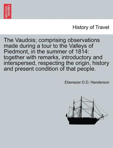 bokomslag The Vaudois; Comprising Observations Made During a Tour to the Valleys of Piedmont, in the Summer of 1814: Together with Remarks, Introductory and Int