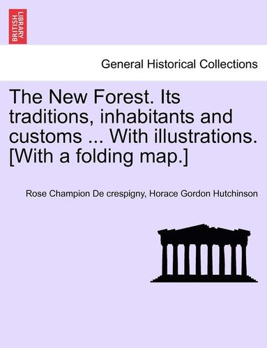 bokomslag The New Forest. Its Traditions, Inhabitants and Customs ... with Illustrations. [With a Folding Map.]